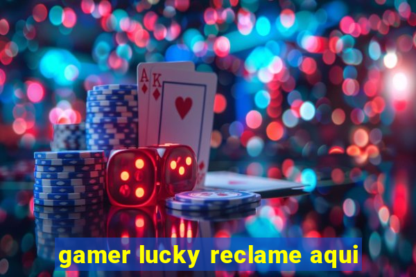 gamer lucky reclame aqui